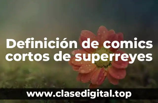 Definición de comics cortos de superreyes