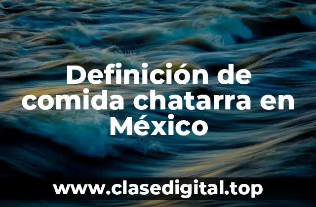 Definición de comida chatarra en México