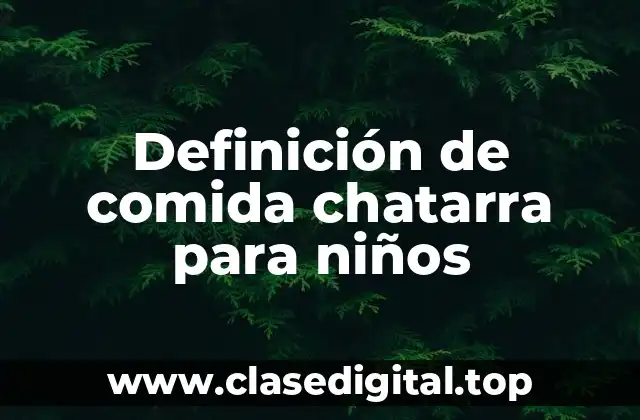 Definición de comida chatarra para niños