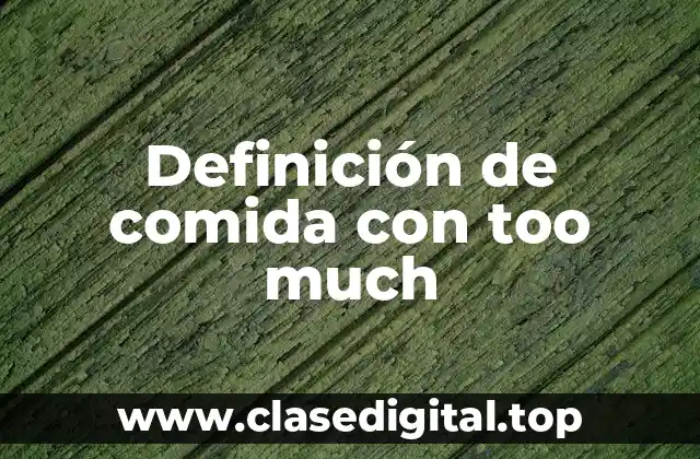 Definición de comida con too much