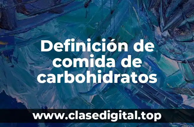 Definición de comida de carbohidratos