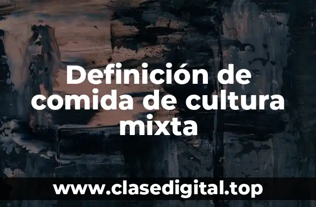 Definición de comida de cultura mixta