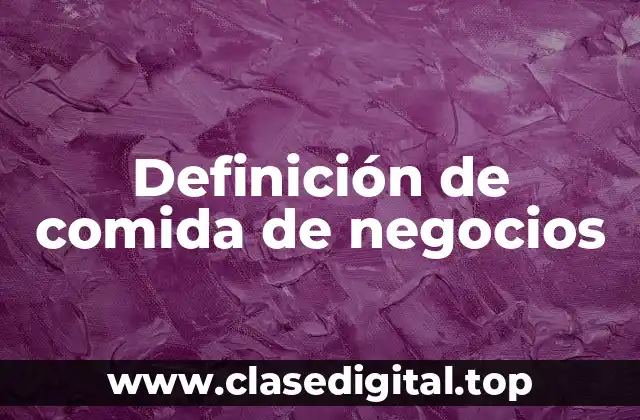Definición de comida de negocios