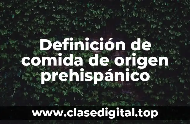 Ejemplos de comida de origen prehispánico