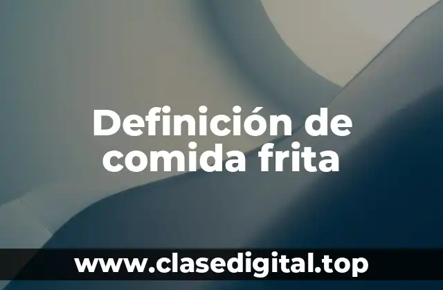 Ejemplos de comida frita