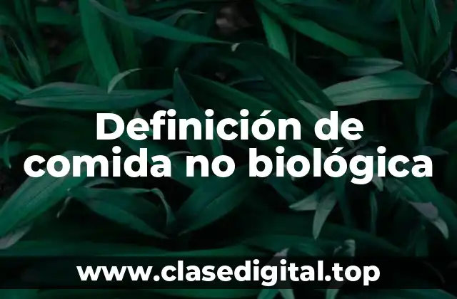 Ejemplos de comida no biológica