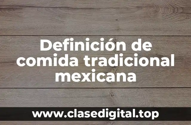 Definición de comida tradicional mexicana