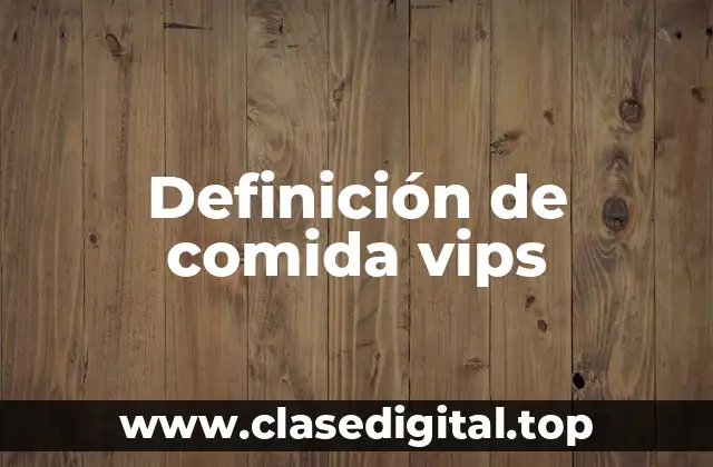 Ejemplos de comida vips