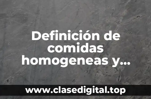 Definición de comidas homogeneas y heterogeneas