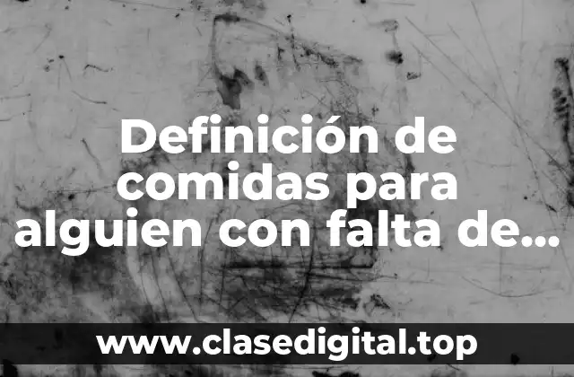 Definición de comidas para alguien con falta de nutrientes