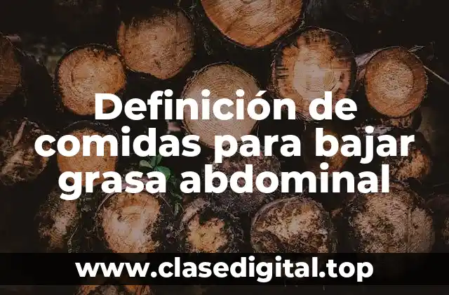 Definición de comidas para bajar grasa abdominal