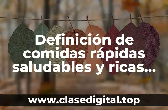 Definición de comidas rápidas saludables y ricas para una dieta