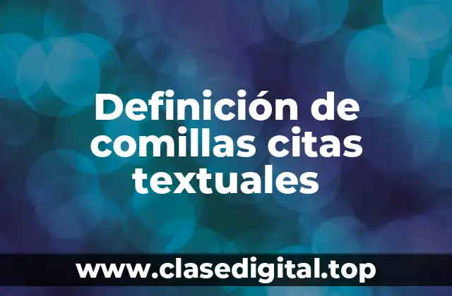 Definición de comillas citas textuales