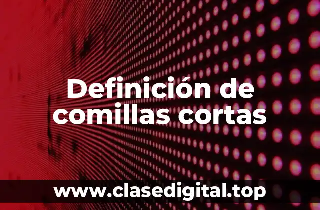 Definición de comillas cortas