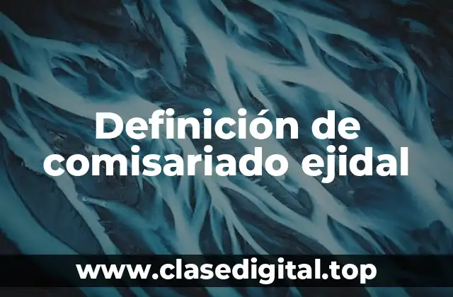 Definición de comisariado ejidal