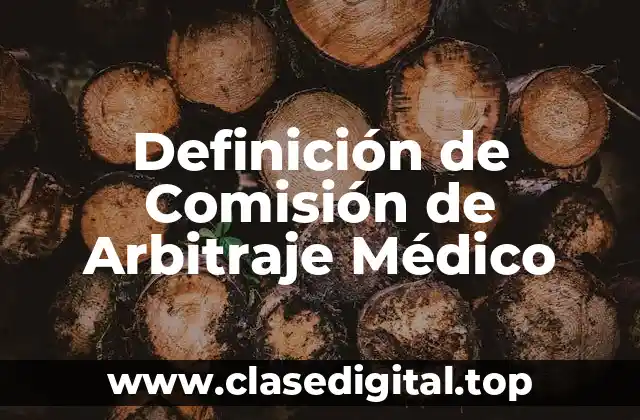 Definición de Comisión de Arbitraje Médico