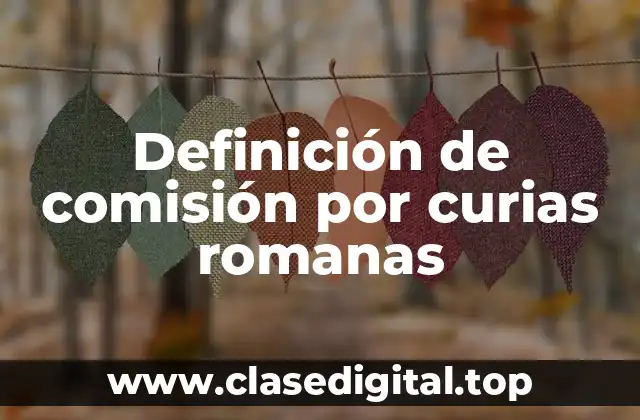 Definición de comisión por curias romanas