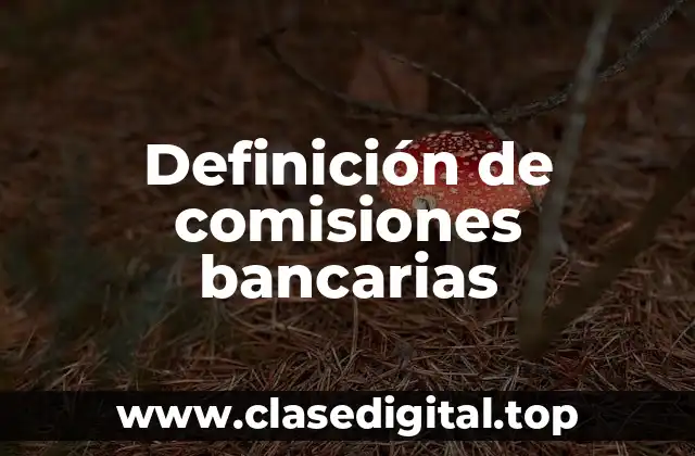 Definición de comisiones bancarias