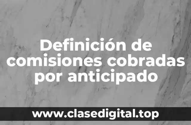 Definición de comisiones cobradas por anticipado