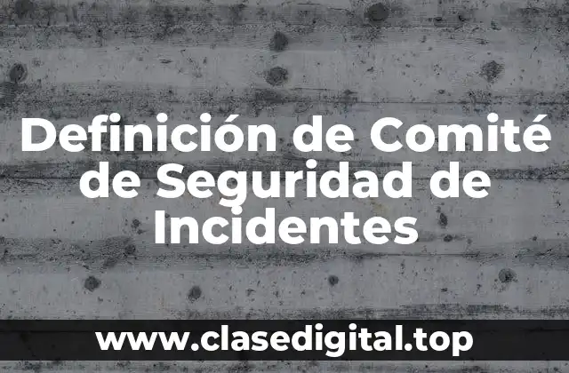 Definición de Comité de Seguridad de Incidentes