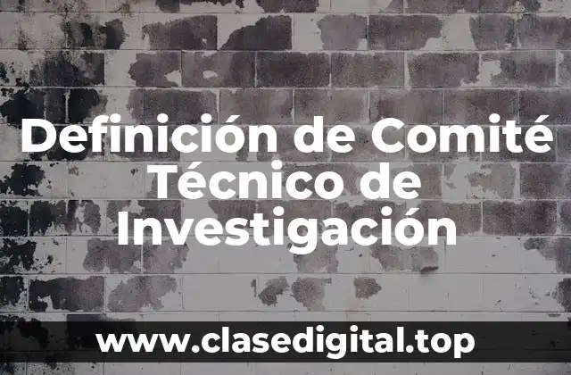 Definición de Comité Técnico de Investigación