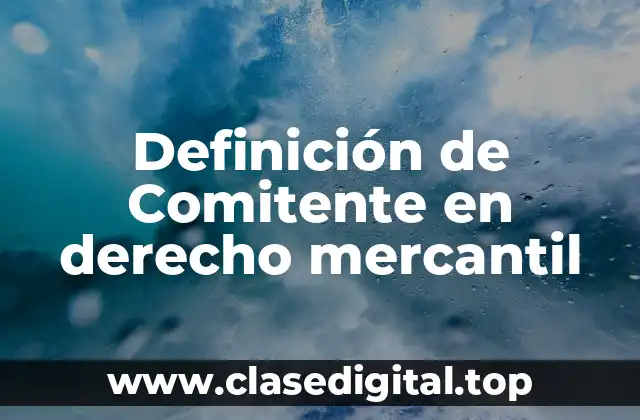 Definición de Comitente en derecho mercantil