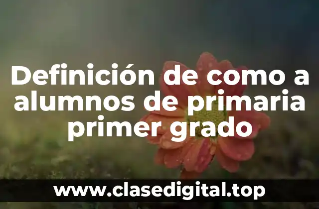 Definición de como a alumnos de primaria primer grado