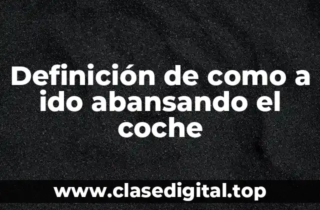 Ejemplos de como a ido abansando el coche