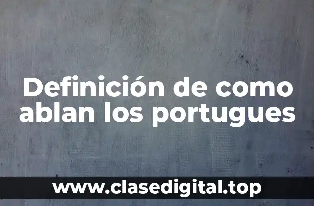 Definición de como ablan los portugues