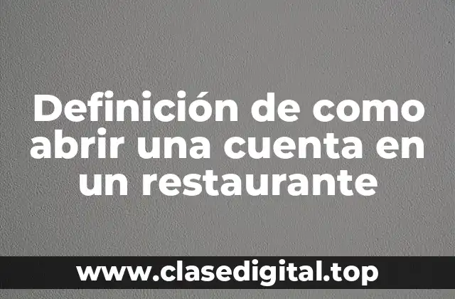 Definición de como abrir una cuenta en un restaurante