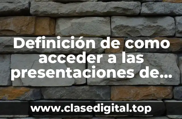 Definición de como acceder a las presentaciones de Google