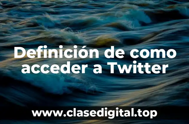 Definición de como acceder a Twitter