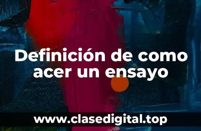 Definición de como acer un ensayo