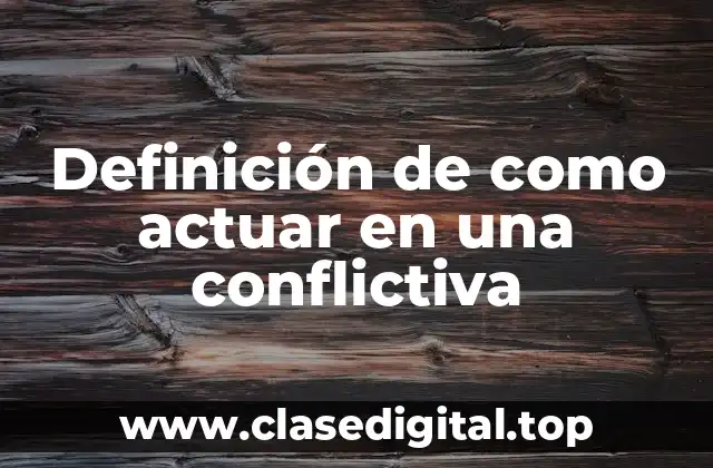 Definición de como actuar en una conflictiva
