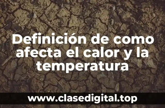 Definición de como afecta el calor y la temperatura