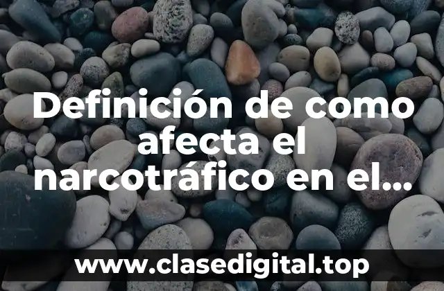Definición de como afecta el narcotráfico en el mundo