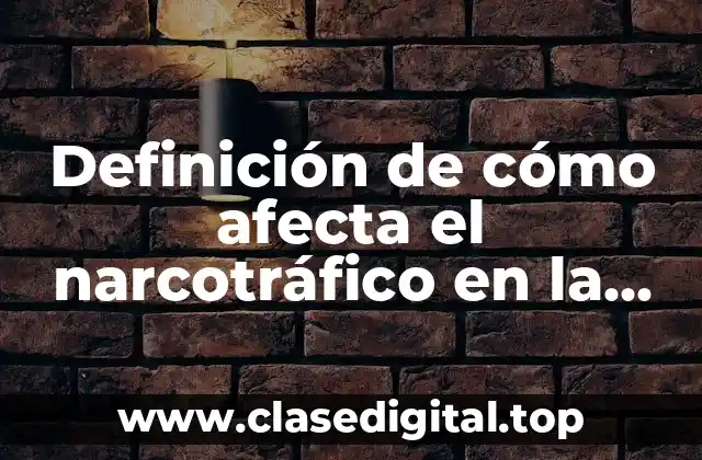 Ejemplos de cómo el narcotráfico afecta la geografía física