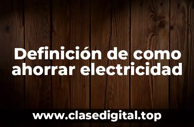 Definición de como ahorrar electricidad