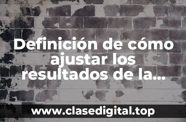 Definición de cómo ajustar los resultados de la búsqueda