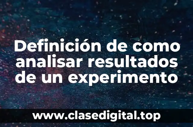 Definición de como analisar resultados de un experimento