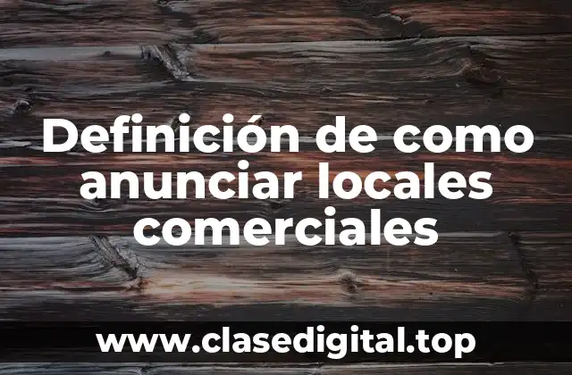 Definición de como anunciar locales comerciales