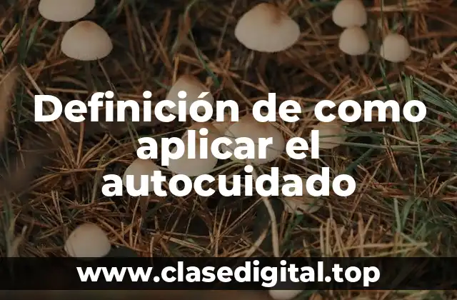 Definición de como aplicar el autocuidado