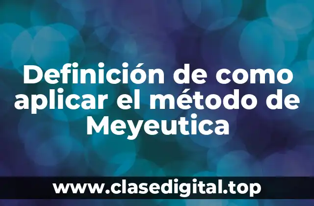 Definición de como aplicar el método de Meyeutica