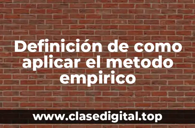 Definición de como aplicar el metodo empirico
