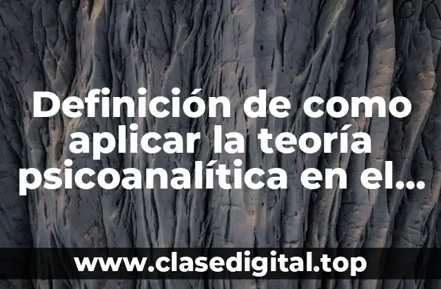 Ejemplos de aplicación de la teoría psicoanalítica en el aula