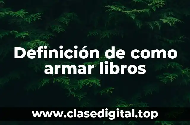 Definición de como armar libros