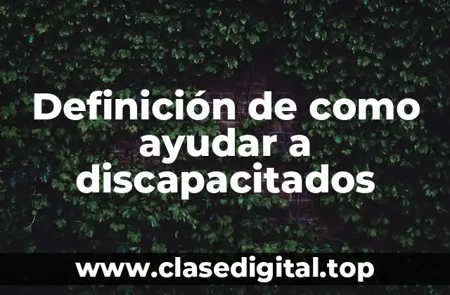 Definición de como ayudar a discapacitados