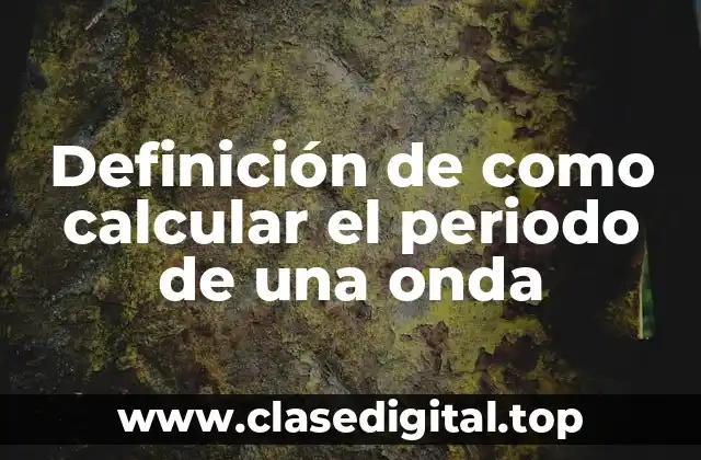 Ejemplos de como calcular el período de una onda