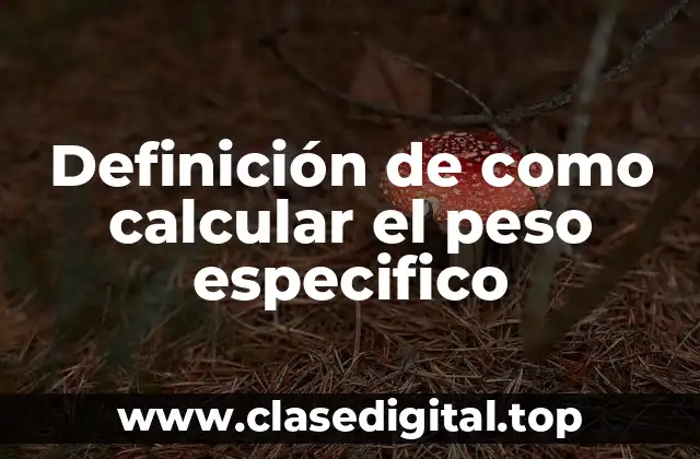 Definición de como calcular el peso especifico