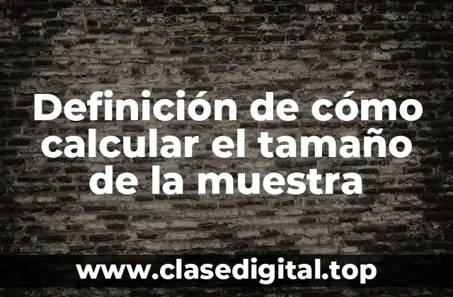 Definición de cómo calcular el tamaño de la muestra